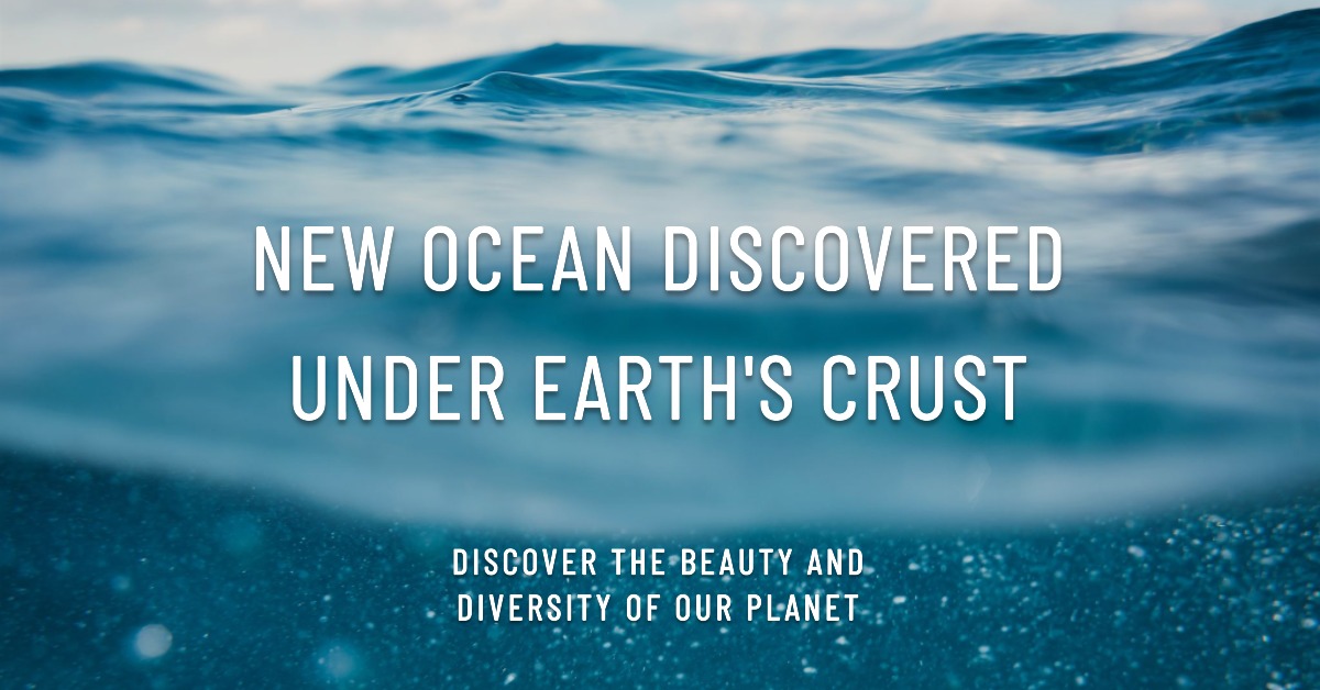New Ocean Discovered Under Earth's Crust